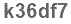 The text to enter in the texbox below is: k36df7