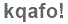 The text to enter in the texbox below is: kqafo!