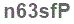 The text to enter in the texbox below is: n63sfP