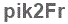 The text to enter in the texbox below is: pik2Fr
