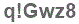 The text to enter in the texbox below is: q!Gwz8