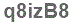 The text to enter in the texbox below is: q8izB8