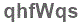 The text to enter in the texbox below is: qhfWqs
