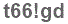 The text to enter in the texbox below is: t66!gd