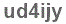 The text to enter in the texbox below is: ud4ijy