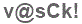 The text to enter in the texbox below is: v@sCk!