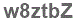 The text to enter in the texbox below is: w8ztbZ