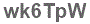 The text to enter in the texbox below is: wk6TpW
