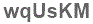 The text to enter in the texbox below is: wqUsKM