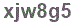 The text to enter in the texbox below is: xjw8g5