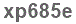 The text to enter in the texbox below is: xp685e