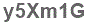 The text to enter in the texbox below is: y5Xm1G