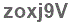 The text to enter in the texbox below is: zoxj9V